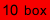 10 boxes @ �20 each for 4 years advertising!